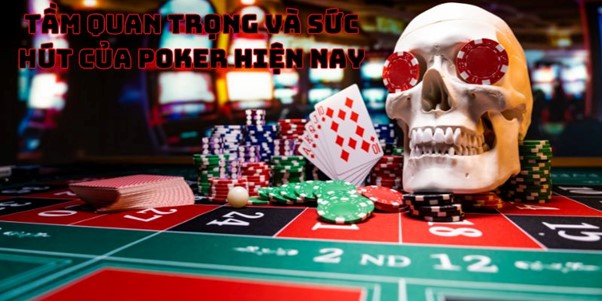 Tầm Quan Trọng và Sức Hút của Poker Hiện Nay